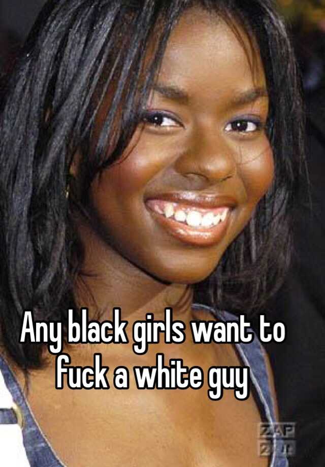 A to chick i black want fuck Ebony Pussy